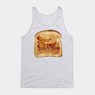 Your Bread Isn't You Tank Top